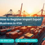 How to Register a Import Export Business in KSA