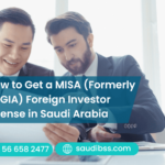 How to Get a MISA (Formerly SAGIA) Foreign Investor License in Saudi Arabia