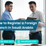 How to Register a Foreign Branch in Saudi Arabia