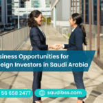 Business Opportunities for Foreign Investors in Saudi Arabia