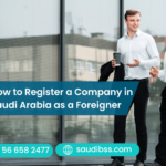How to Register a Company in Saudi Arabia as a Foreigner