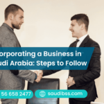 Incorporating a Business in Saudi Arabia: Key Steps to Follow