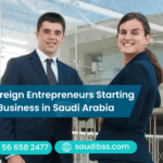 Foreign Entrepreneurs Starting a Business in Saudi Arabia