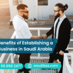 Benefits of Establishing a Business in Saudi Arabia