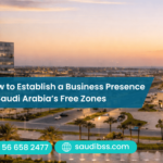 How to Establish a Business Presence in Saudi Arabia’s Free Zones