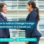 How to Add or Change Foreign Shareholders in a Saudi LLC